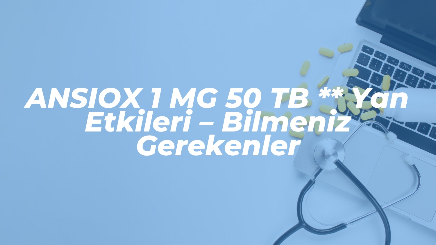 ansiox 1 mg 50 tb yan etkileri bilmeniz gerekenler 1736777306