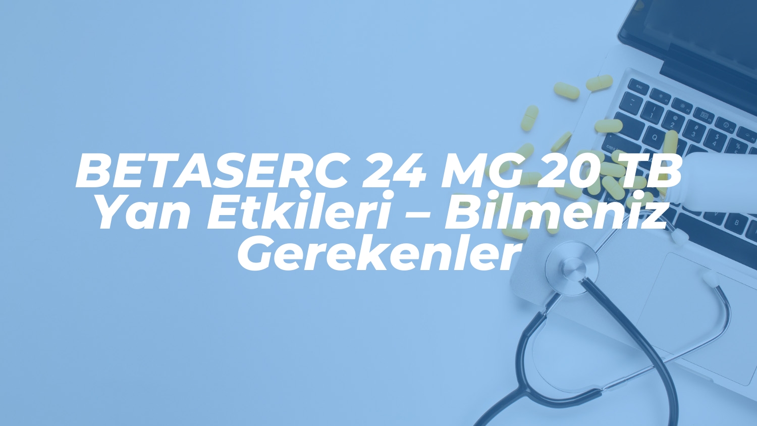 betaserc 24 mg 20 tb yan etkileri bilmeniz gerekenler 1736776863