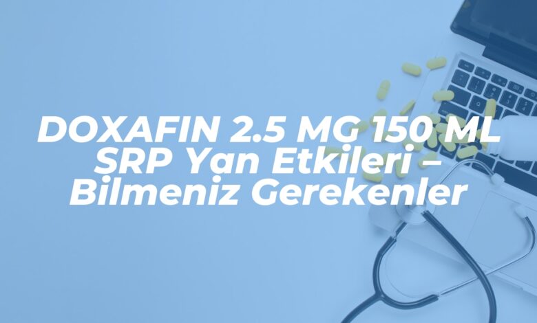 doxafin 2 5 mg 150 ml srp yan etkileri bilmeniz gerekenler 1738089007