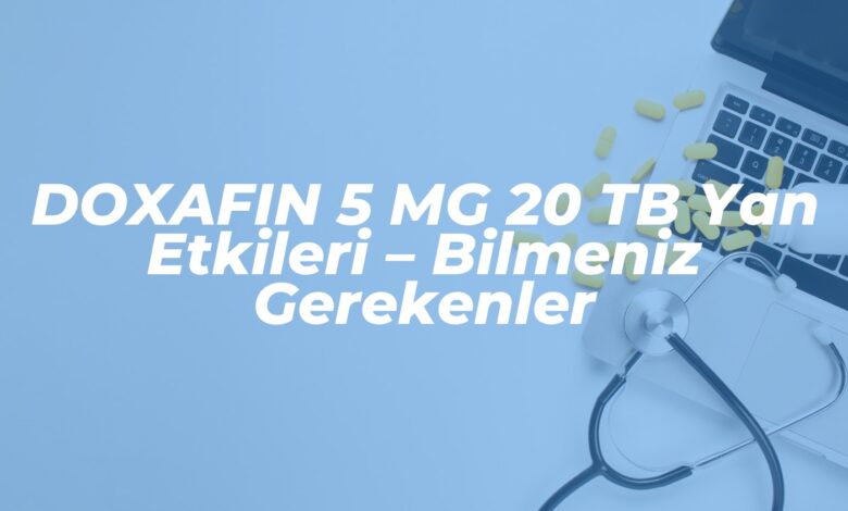 doxafin 5 mg 20 tb yan etkileri bilmeniz gerekenler 1738089005