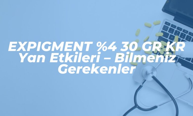 expigment 4 30 gr kr yan etkileri bilmeniz gerekenler 1737628612
