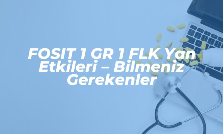 fosit 1 gr 1 flk yan etkileri bilmeniz gerekenler 1737550650