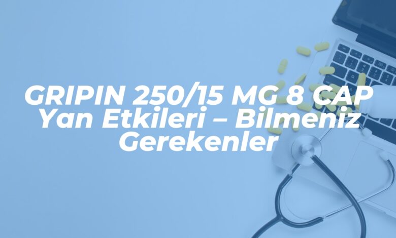 gripin 25015 mg 8 cap yan etkileri bilmeniz gerekenler 1737628652