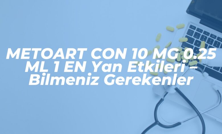 metoart con 10 mg 0 25 ml 1 en yan etkileri bilmeniz gerekenler 1737366272