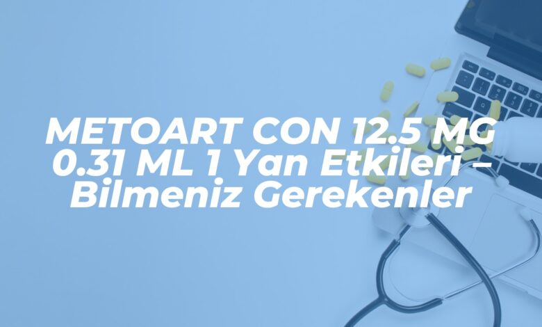 metoart con 12 5 mg 0 31 ml 1 yan etkileri bilmeniz gerekenler 1737366270