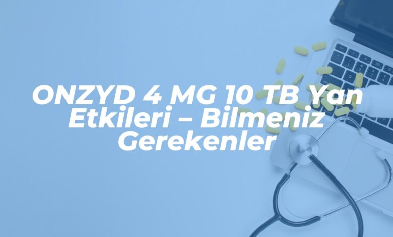 onzyd 4 mg 10 tb yan etkileri bilmeniz gerekenler 1737628649