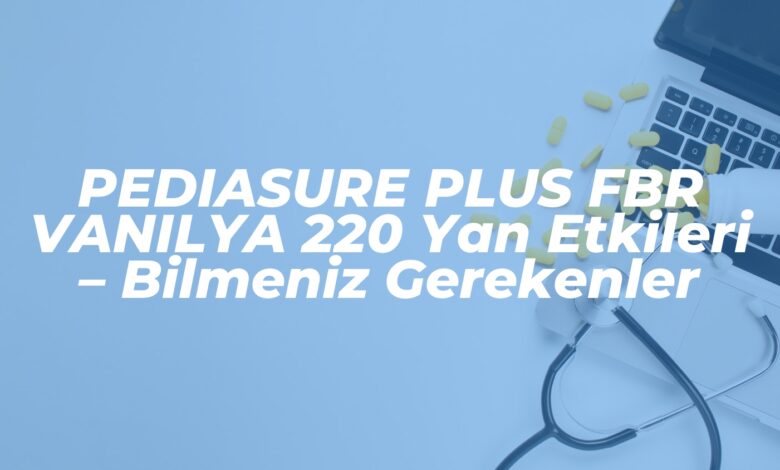 pediasure plus fbr vanilya 220 yan etkileri bilmeniz gerekenler 1737798024