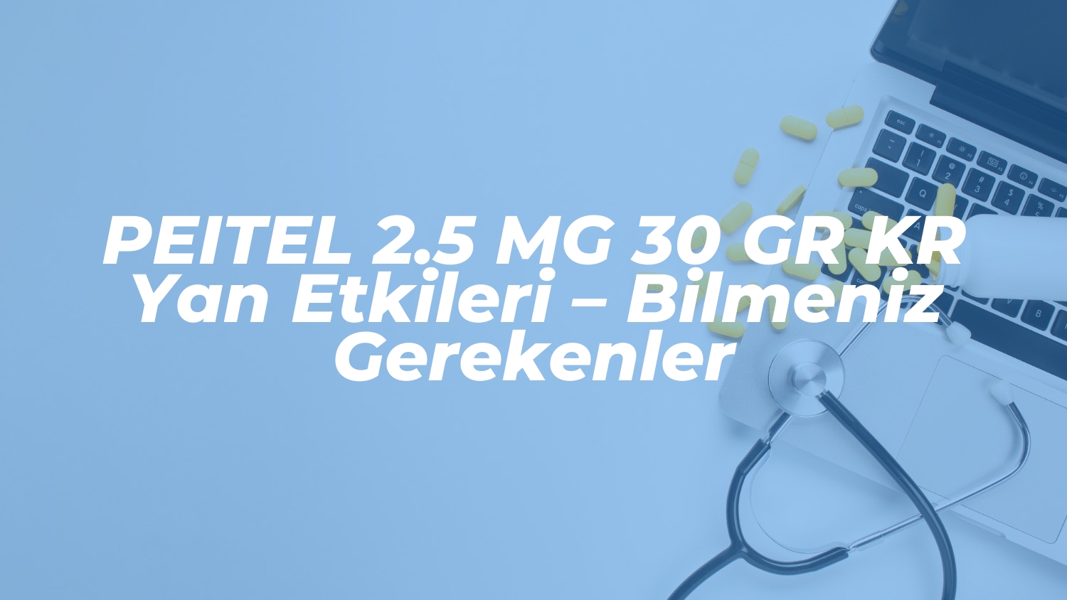 peitel 2 5 mg 30 gr kr yan etkileri bilmeniz gerekenler 1736920075