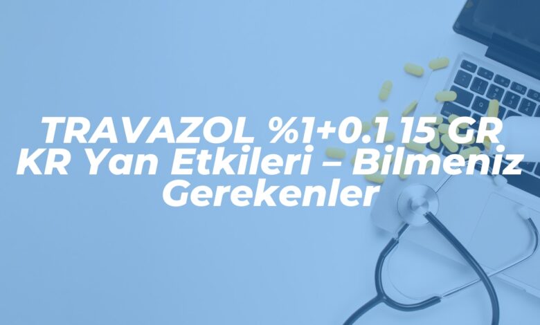 travazol 10 1 15 gr kr yan etkileri bilmeniz gerekenler 1737277377