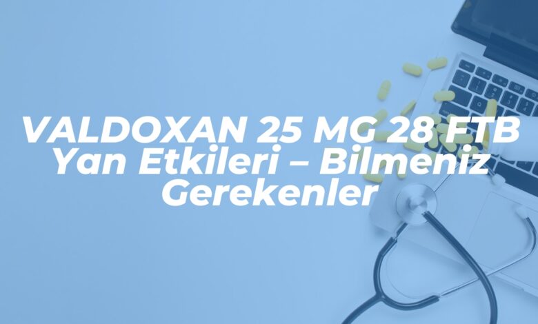 valdoxan 25 mg 28 ftb yan etkileri bilmeniz gerekenler 1737797953