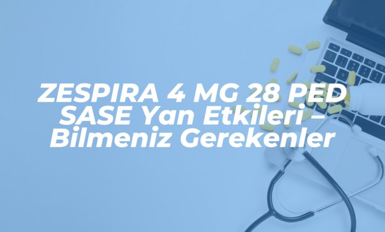 zespira 4 mg 28 ped sase yan etkileri bilmeniz gerekenler 1737277373