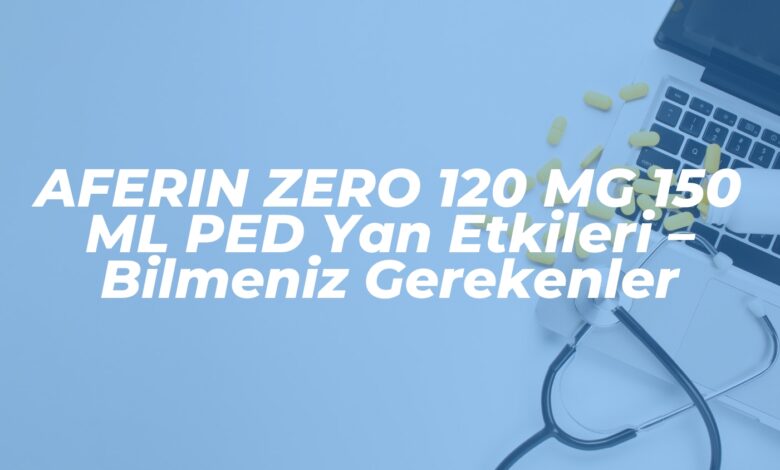 aferin zero 120 mg 150 ml ped yan etkileri bilmeniz gerekenler 1739451727