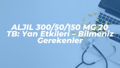 aljil 30050150 mg 20 tb yan etkileri bilmeniz gerekenler 1739894412