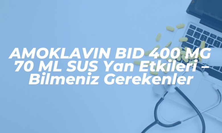 amoklavin bid 400 mg 70 ml sus yan etkileri bilmeniz gerekenler 1740772386