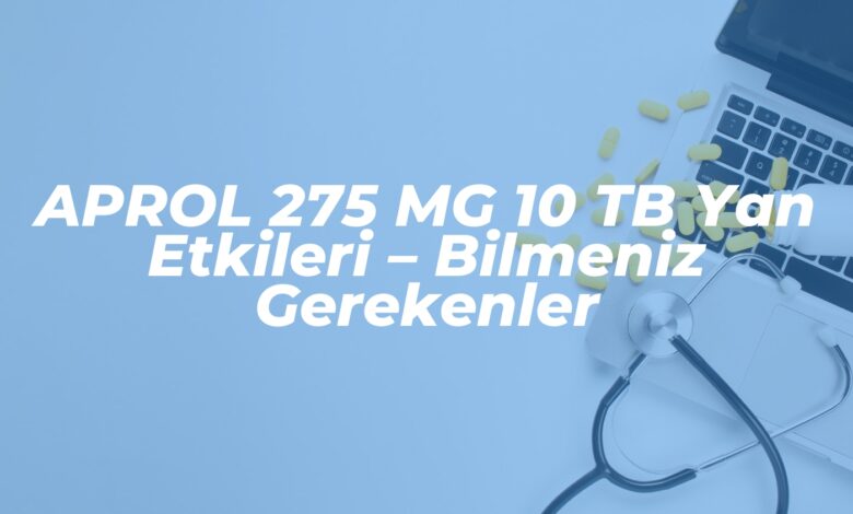 aprol 275 mg 10 tb yan etkileri bilmeniz gerekenler 1739451718