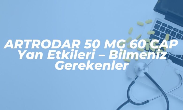 artrodar 50 mg 60 cap yan etkileri bilmeniz gerekenler 1739094401
