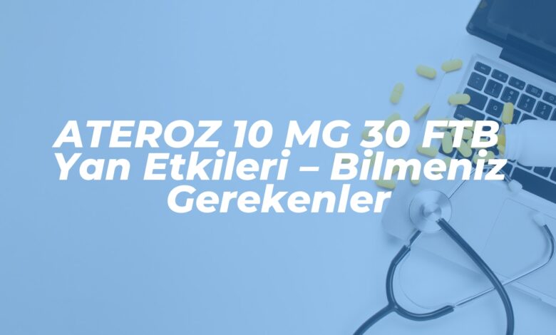 ateroz 10 mg 30 ftb yan etkileri bilmeniz gerekenler 1739451707