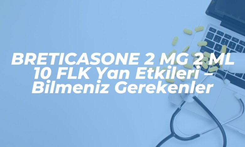 breticasone 2 mg 2 ml 10 flk yan etkileri bilmeniz gerekenler 1739094454