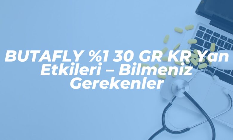 butafly 1 30 gr kr yan etkileri bilmeniz gerekenler 1740412864