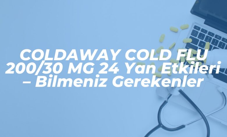 coldaway cold flu 20030 mg 24 yan etkileri bilmeniz gerekenler 1740412875