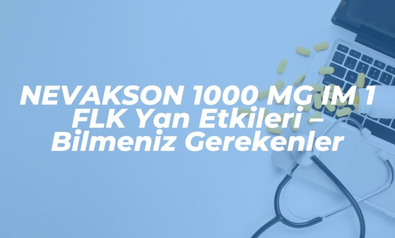 nevakson 1000 mg im 1 flk yan etkileri bilmeniz gerekenler 1739640760