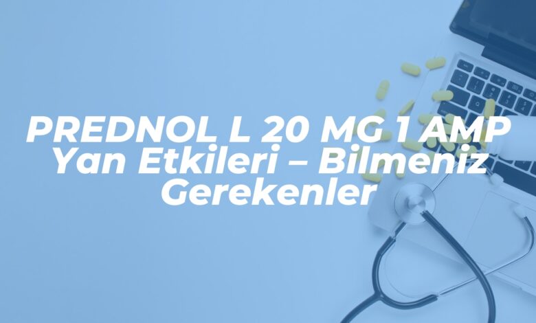 prednol l 20 mg 1 amp yan etkileri bilmeniz gerekenler 1739640753