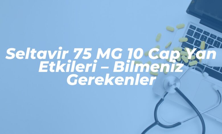 seltavir 75 mg 10 cap yan etkileri bilmeniz gerekenler 1738966927