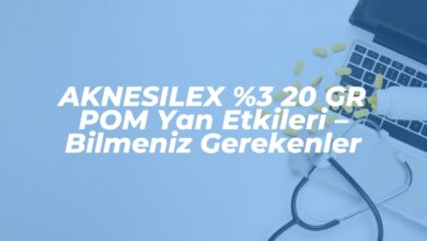 aknesilex 3 20 gr pom yan etkileri bilmeniz gerekenler 1742073987