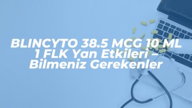 blincyto 38 5 mcg 10 ml 1 flk yan etkileri bilmeniz gerekenler 1742765099