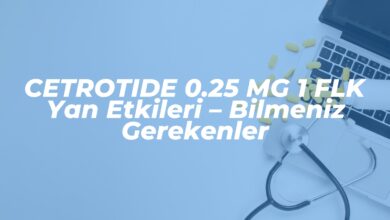 cetrotide 0 25 mg 1 flk yan etkileri bilmeniz gerekenler 1742140804