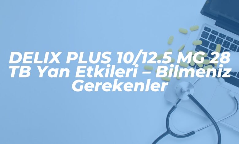 delix plus 1012 5 mg 28 tb yan etkileri bilmeniz gerekenler 1741204383