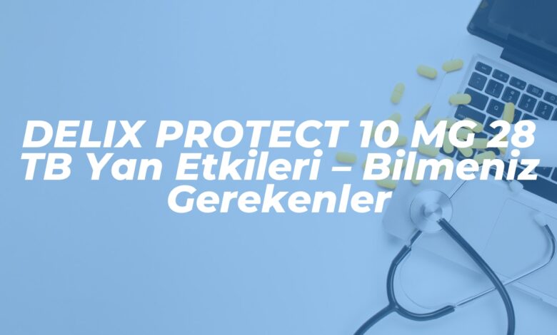 delix protect 10 mg 28 tb yan etkileri bilmeniz gerekenler 1741204390