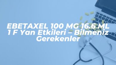 ebetaxel 100 mg 16 6 ml 1 f yan etkileri bilmeniz gerekenler 1741870812