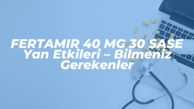 fertamir 40 mg 30 sase yan etkileri bilmeniz gerekenler 1742745666