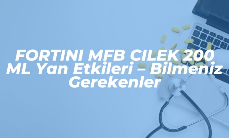 fortini mfb cilek 200 ml yan etkileri bilmeniz gerekenler 1741957214