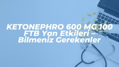 ketonephro 600 mg 100 ftb yan etkileri bilmeniz gerekenler 1742154753