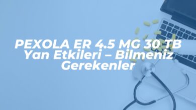 pexola er 4 5 mg 30 tb yan etkileri bilmeniz gerekenler 1741549933