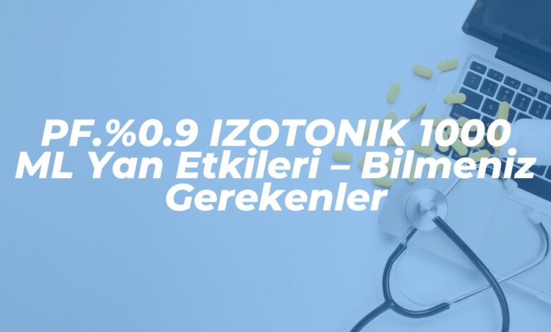 pf 0 9 izotonik 1000 ml yan etkileri bilmeniz gerekenler 1741881619