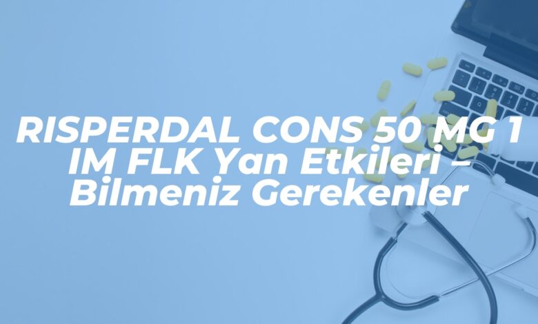 risperdal cons 50 mg 1 im flk yan etkileri bilmeniz gerekenler 1741123489