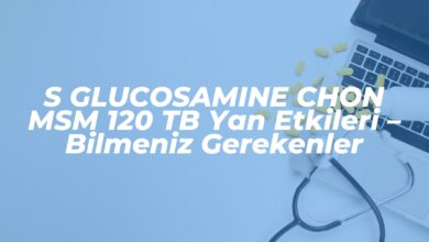 s glucosamine chon msm 120 tb yan etkileri bilmeniz gerekenler 1741046352