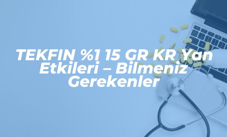 tekfin 1 15 gr kr yan etkileri bilmeniz gerekenler 1740834073