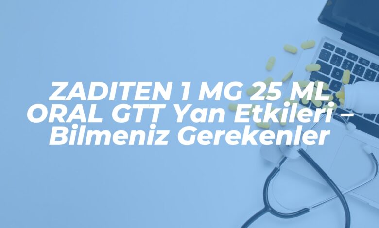 zaditen 1 mg 25 ml oral gtt yan etkileri bilmeniz gerekenler 1741881612